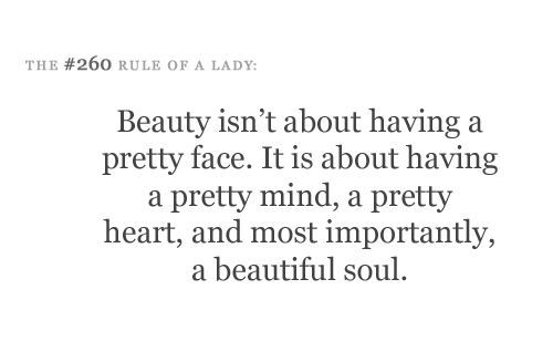 Beauty isnt about having a pretty face. It is about having a pretty mind, a pret