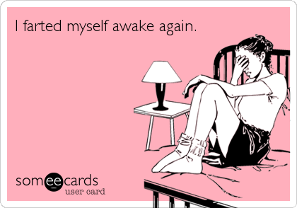 Funny Confession Ecard: I farted myself awake again.