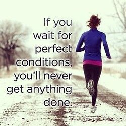 If you wait for perfect conditions, youll never get anything done. #fitness #wei