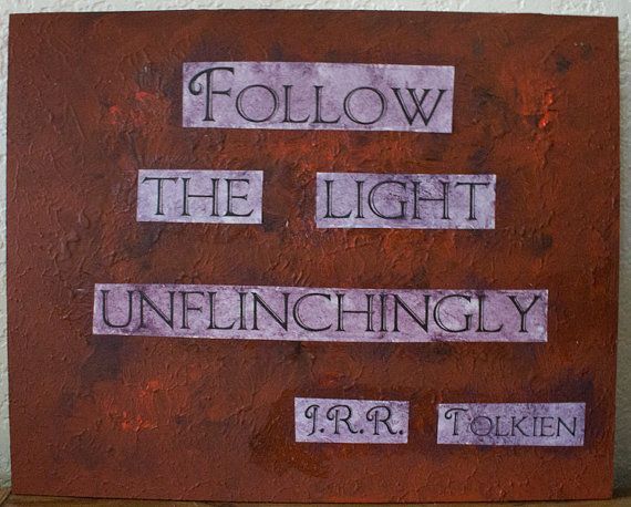 J.R.R. Tolkien quote painting – 9.5″ x 12″ – Follow the light unflinchingly  $20