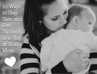 Mom Sanity- 10 Ways to Stay Sane and Feel Successful as a Stay at Home Mom