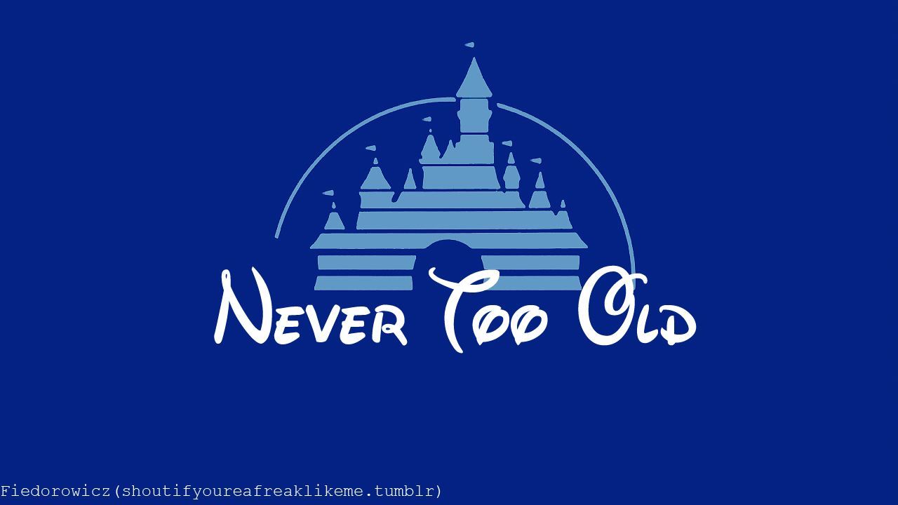 Seriously. I will probably always love Disney, even when Im an old lady haha