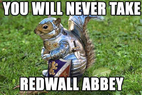 Squirrel the knight: you will never take Redwall Abbey