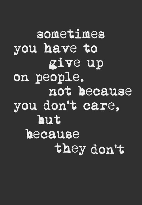 So true, well if it seems that way then yes you have to give up, some people sho