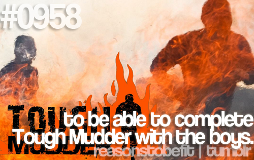 #0958 | to be able to complete tough mudder with the boys