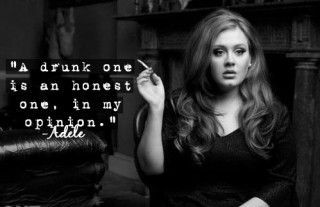 Adele Quote (About honesty honest fake drunk)
