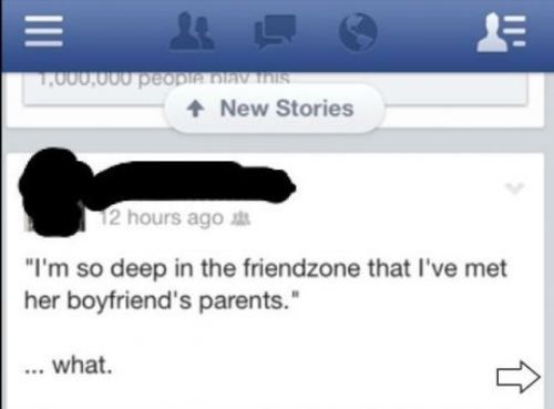 friend zone…..level 9000 I really feel sorry for this guy!…he in that zone f