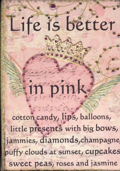 Life is better in Pink I would love to make this into a poster!!