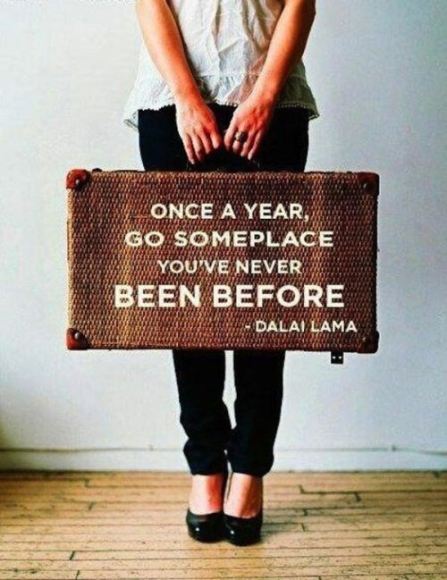 Once a year, go someplace youve never been before. Where will it be for 2013?