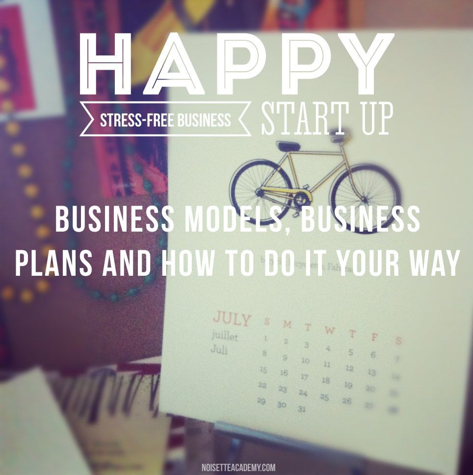 The Happy Start-Up: Business Models, Business Plans And How To Do It Your Way