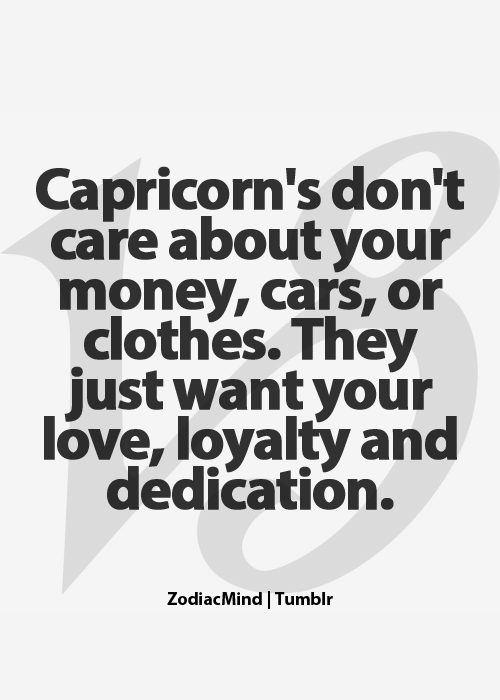 Capricorns Dont Care About Your Money, Cars, Or Clothes. They Just Want Your Lov