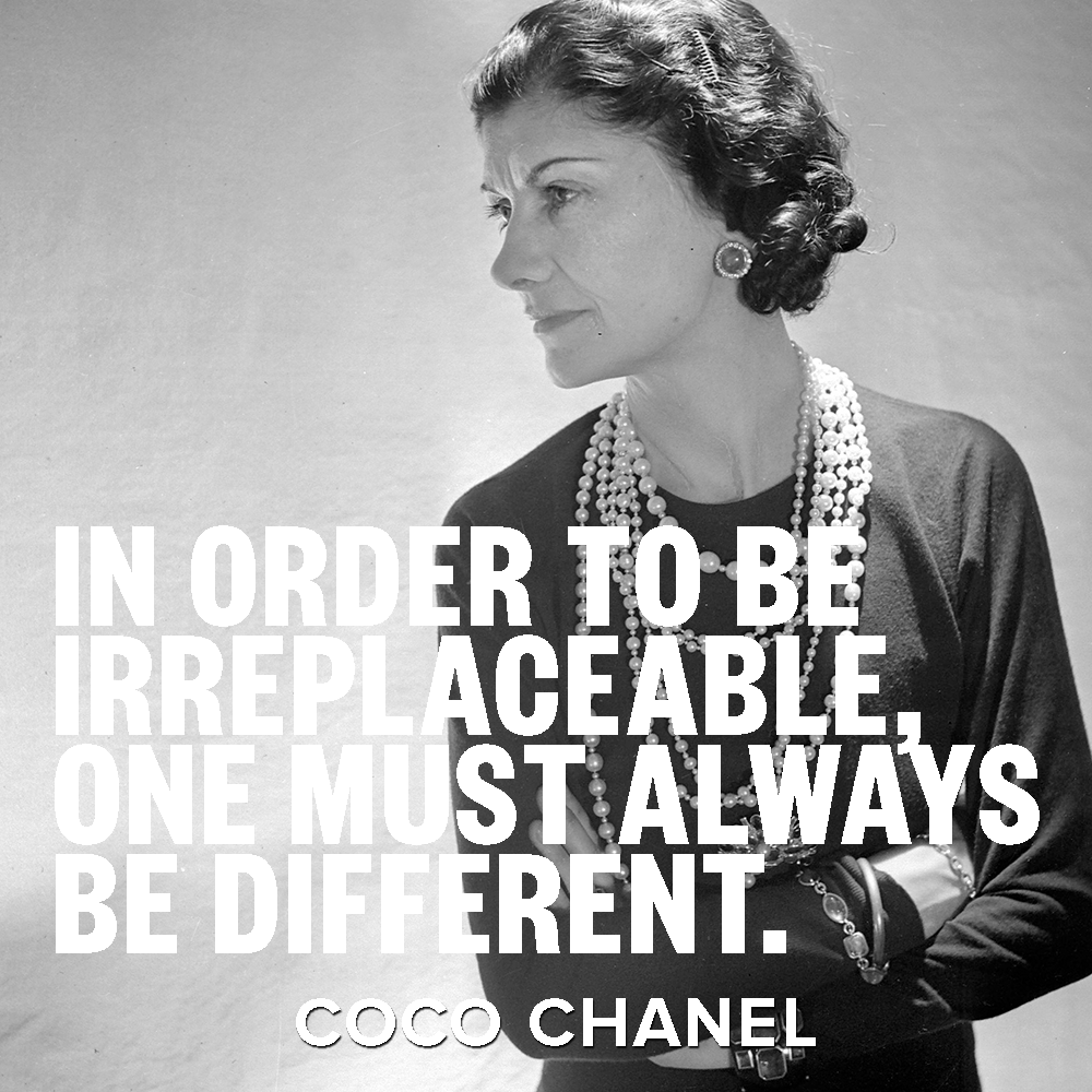 “In order to be irreplaceable, one must always be different.” Born August 19th,