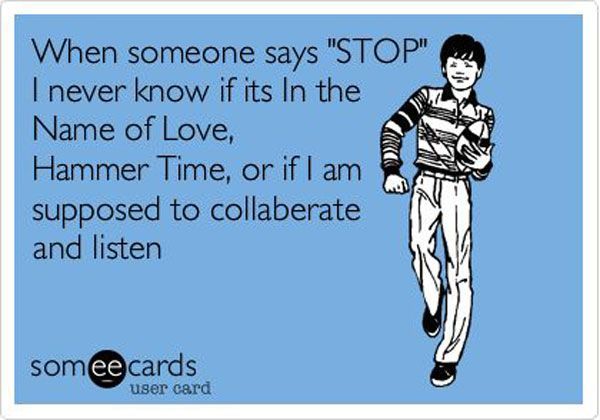 Ive actually told someone “stop collaborate and listen” when I wanted their atte