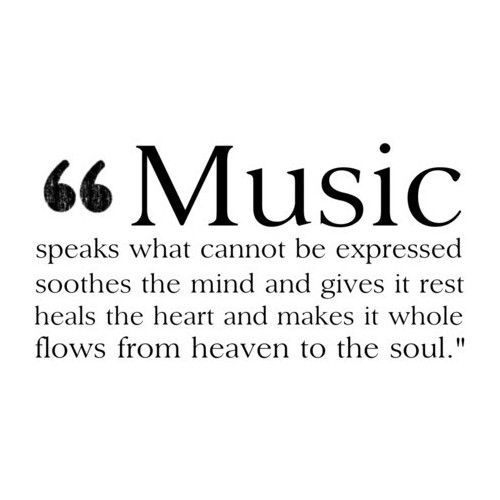 Music speaks what cannot be expressed, soothes the mind and gives it rest, heals