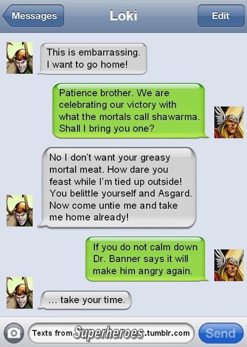 Texts From Superheroes: Thor and Loki This is so funny “… Take your time” Haha