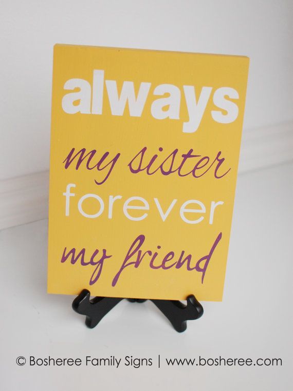 This is a perfect quote because sisters are always going to be there even when y