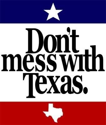 Don’t mess with Texas.  This is actually the slogan for the Texas Highway Commis