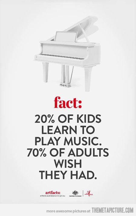 I learned music but I wish it had been on violin or piano rather than clarinet :