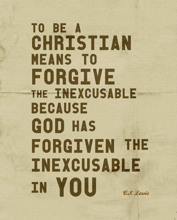 He has forgiven the inexcusable in me.. C.S. Lewis
