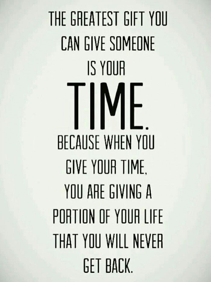 The greatest gift you can give someone is your time!