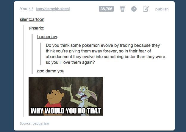 -“Why do pokemon evolve by trading?” – 24 most important questions on tumblr-  T