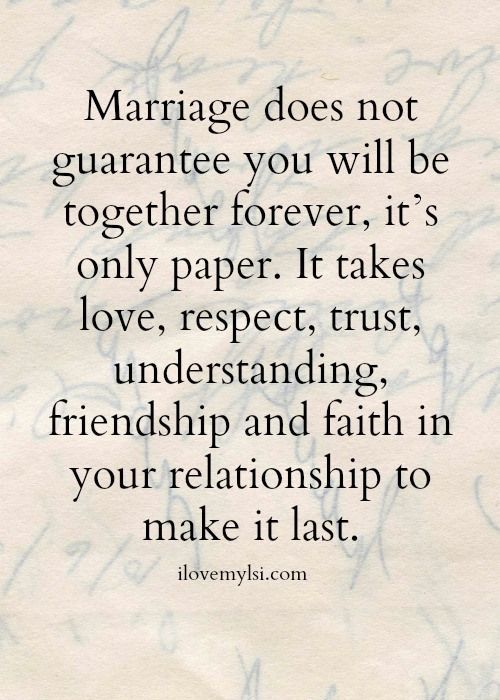 Marriage does not guarantee you will be together forever, its only paper…