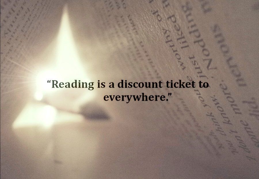 Reading is a discount ticket to everywhere.