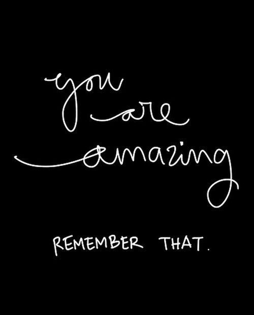 You are amazing. Remember that. #wisdom #affirmations