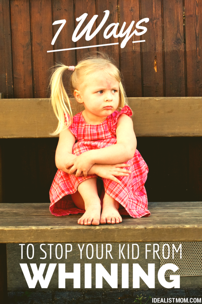 7 Ways to Stop Your Kid From Whinin