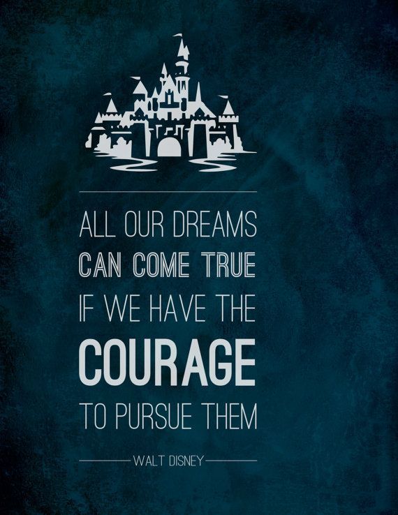 Walt Disney Courage to Pursue Your
