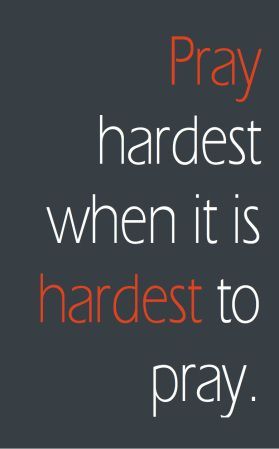 Pray hardest when its harde