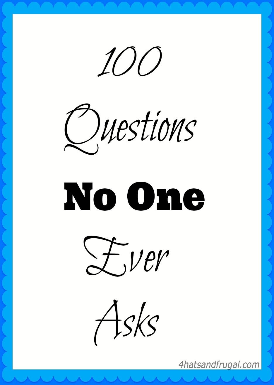 100 Questions No One Ever Asks tag; all questions are listed in this post.