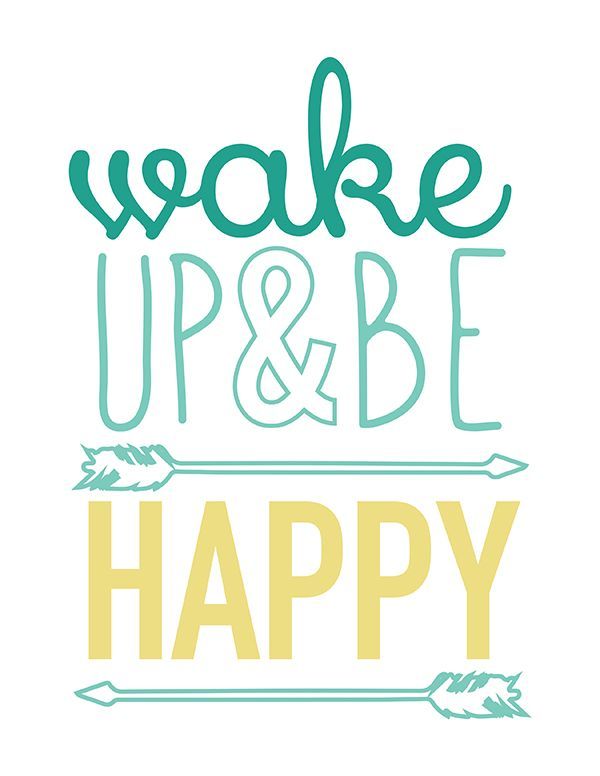 wake up & be happy.