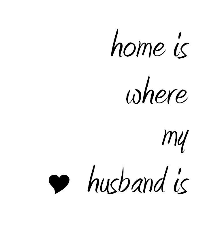 home is where my husband is