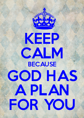 I need to remember this at every moment of every day. He has a plan s nothing I can do but seek it out and then follow