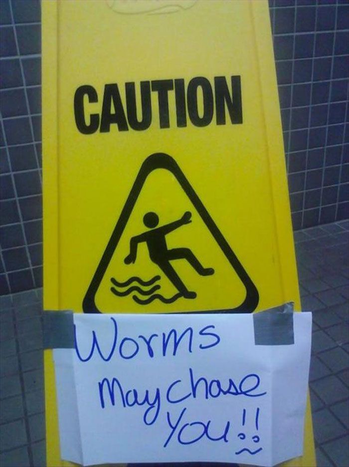 Seeing this edited sign and running from imaginary worms would end