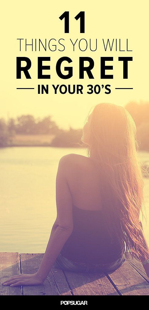 11 Things You Will Regret in Your 30s… Great advice and you WONT catch me with many of these