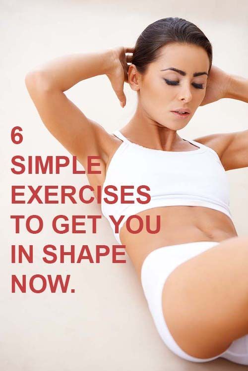 6 simple exercises to get you in shape