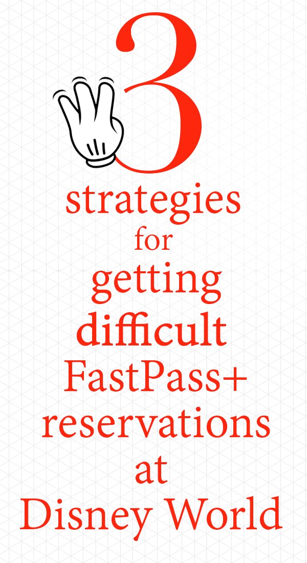 How to get difficult FastPass+ reservations at Disney World (and what to do if you never can get