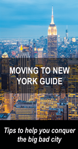 Moving to New York Guide has resources to help you: find a great apartment, pick a neighborhood that suits your lifestyle and budget, plan your move, find a moving company and get a job in the