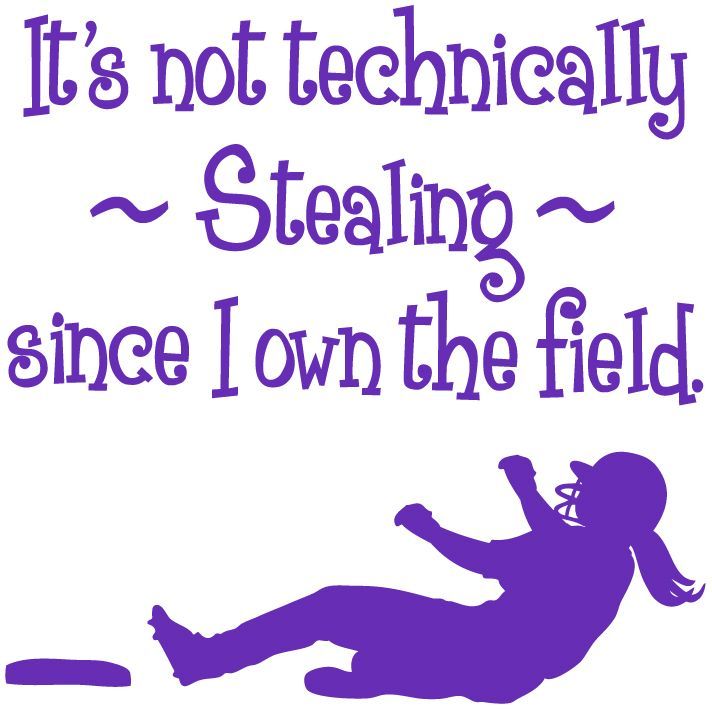 SOFTBALL SHIRTS – “Its not technically stealing since I own the field.”  I like the confidence this shirt shows. This website has tons of different