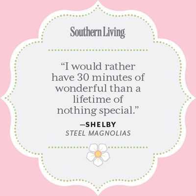 25 Colorful Quotes From Steel Magnolias – Southern Living
