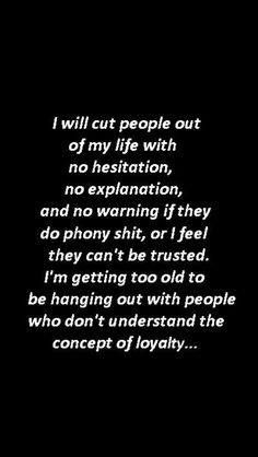 Loyalty is so very important to me.. One ounce of mistrust and you are outta