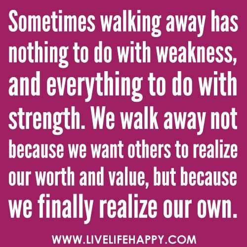 “Sometimes walking away has