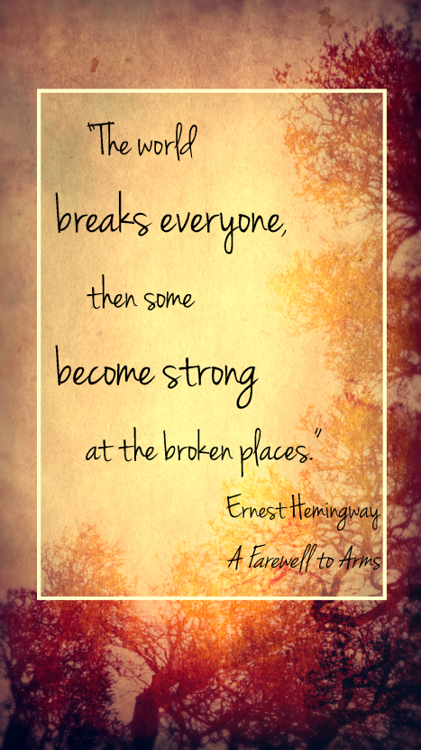 “The world breaks everyone,