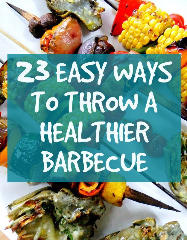 23 Super Easy Ways To Throw A Healthier Barbecue: lots of great ideas here. Cant wait to try some on our new grill :)