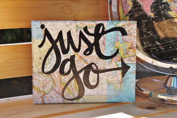 8×10 canvas “Just go” hand written on vintage map pieces by Houseof3 on Etsy     Find me on Facebook!  Like my page and Ill send