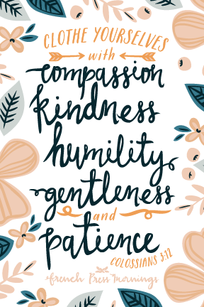 “clothe yourselves with compassion, kindness, humility, gentleness and patience”