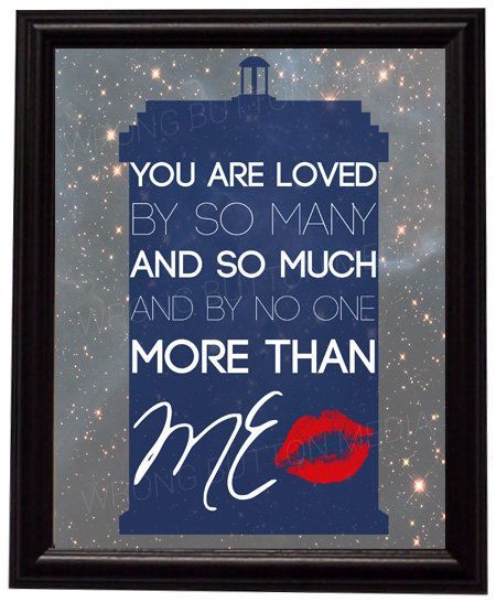 Doctor Who 11th Doctor River Song Quote “You are loved. By so many and so much, and by no one more than me” Art Print
