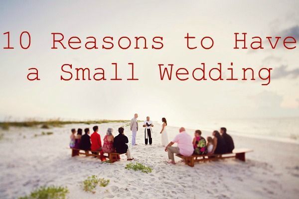 Ten Reasons to Have a Small Wedding. Take a look before you sign that $10k+ banquet hall contract!